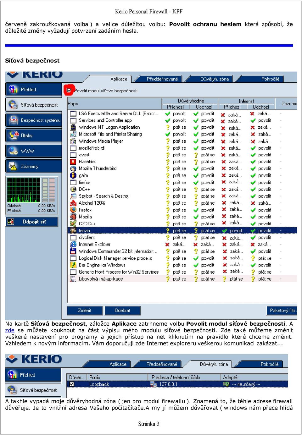 Zde také můžeme změnit veškeré nastavení pro programy a jejich přístup na net kliknutím na pravidlo které chceme změnit.