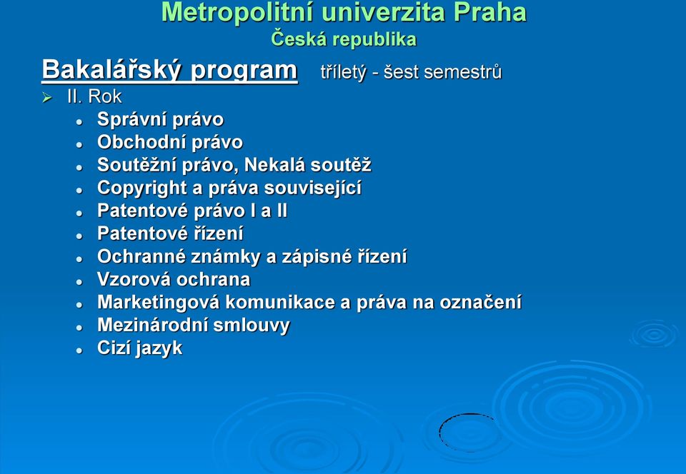 práva související Patentové právo I a II Patentové řízení Ochranné známky a