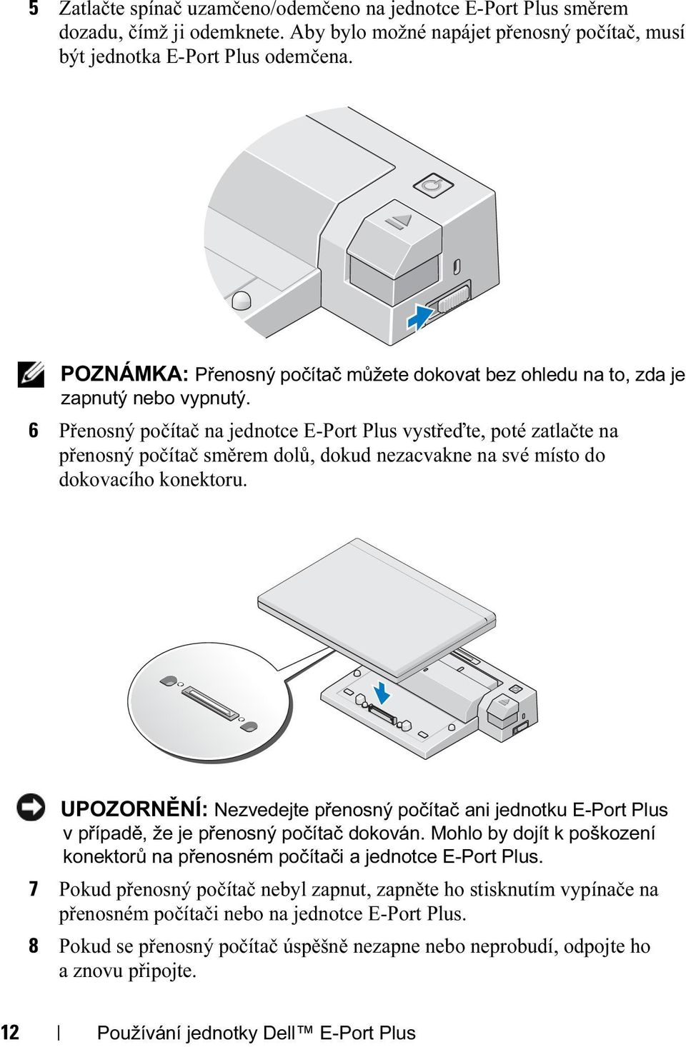 6 Přenosný počítač na jednotce E-Port Plus vystřeďte, poté zatlačte na přenosný počítač směrem dolů, dokud nezacvakne na své místo do dokovacího konektoru.