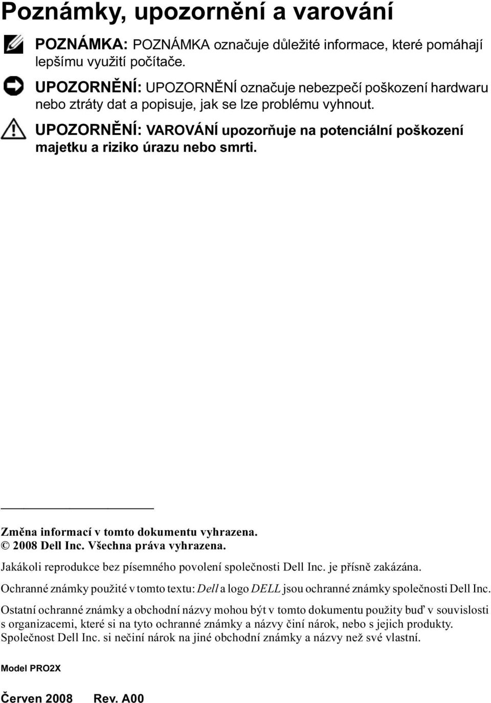 UPOZORNĚNÍ: VAROVÁNÍ upozorňuje na potenciální poškození majetku a riziko úrazu nebo smrti. Změna informací v tomto dokumentu vyhrazena. 2008 Dell Inc. Všechna práva vyhrazena.