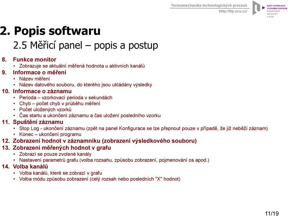 Informace o záznamu Perioda vzorkovací perioda v sekundách Chyb počet chyb v průběhu měření Počet uložených vzorků Čas startu a ukončení záznamu a čas uložení posledního vzorku 11.