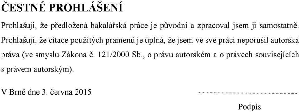Prohlašuji, že citace použitých pramenů je úplná, že jsem ve své práci neporušil