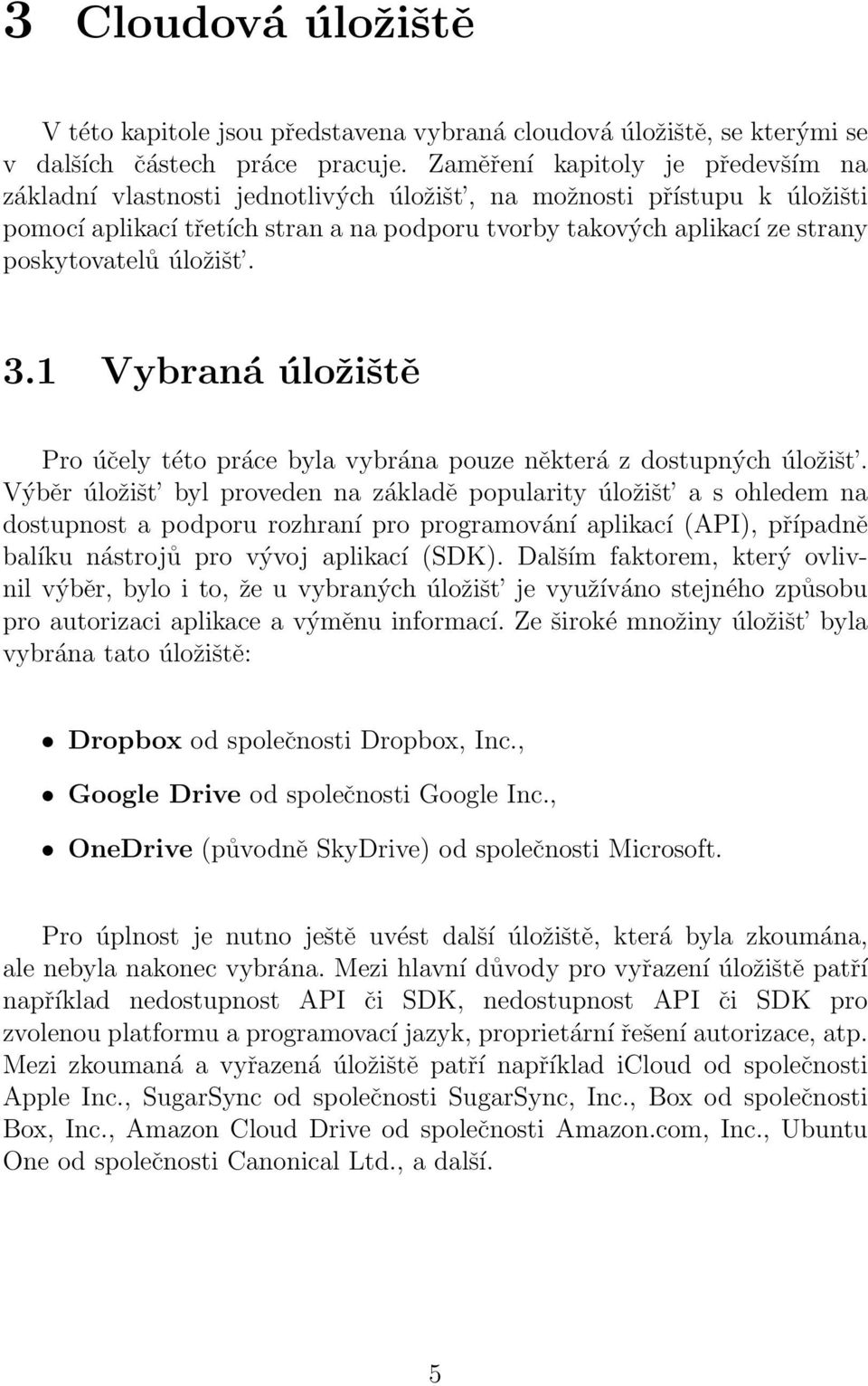 úložišt. 3.1 Vybraná úložiště Pro účely této práce byla vybrána pouze některá z dostupných úložišt.