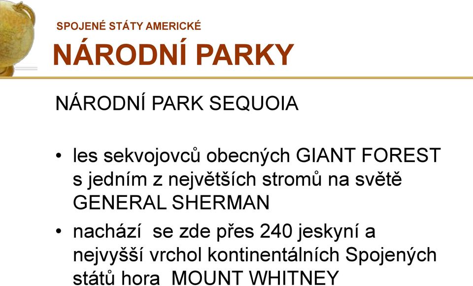 světě GENERAL SHERMAN nachází se zde přes 240 jeskyní a