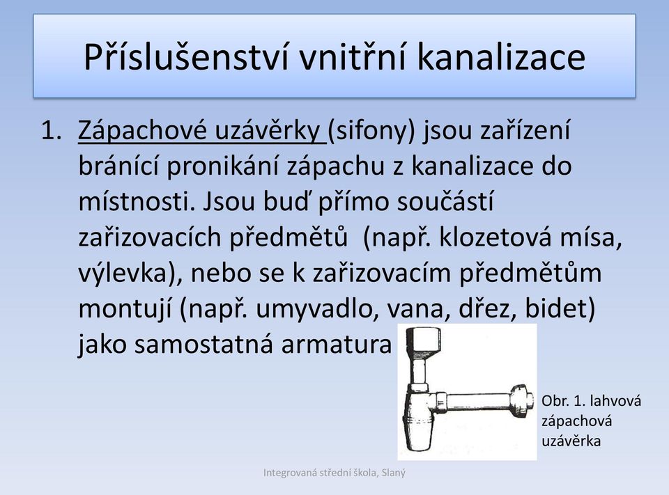 místnosti. Jsou buď přímo součástí zařizovacích předmětů (např.