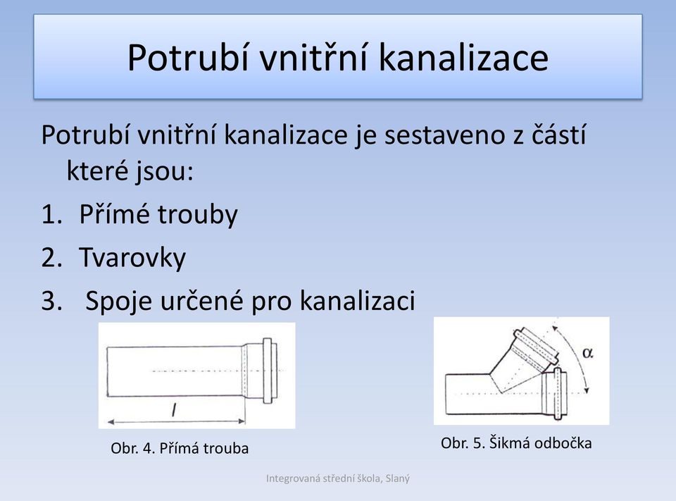 Přímé trouby 2. Tvarovky 3.