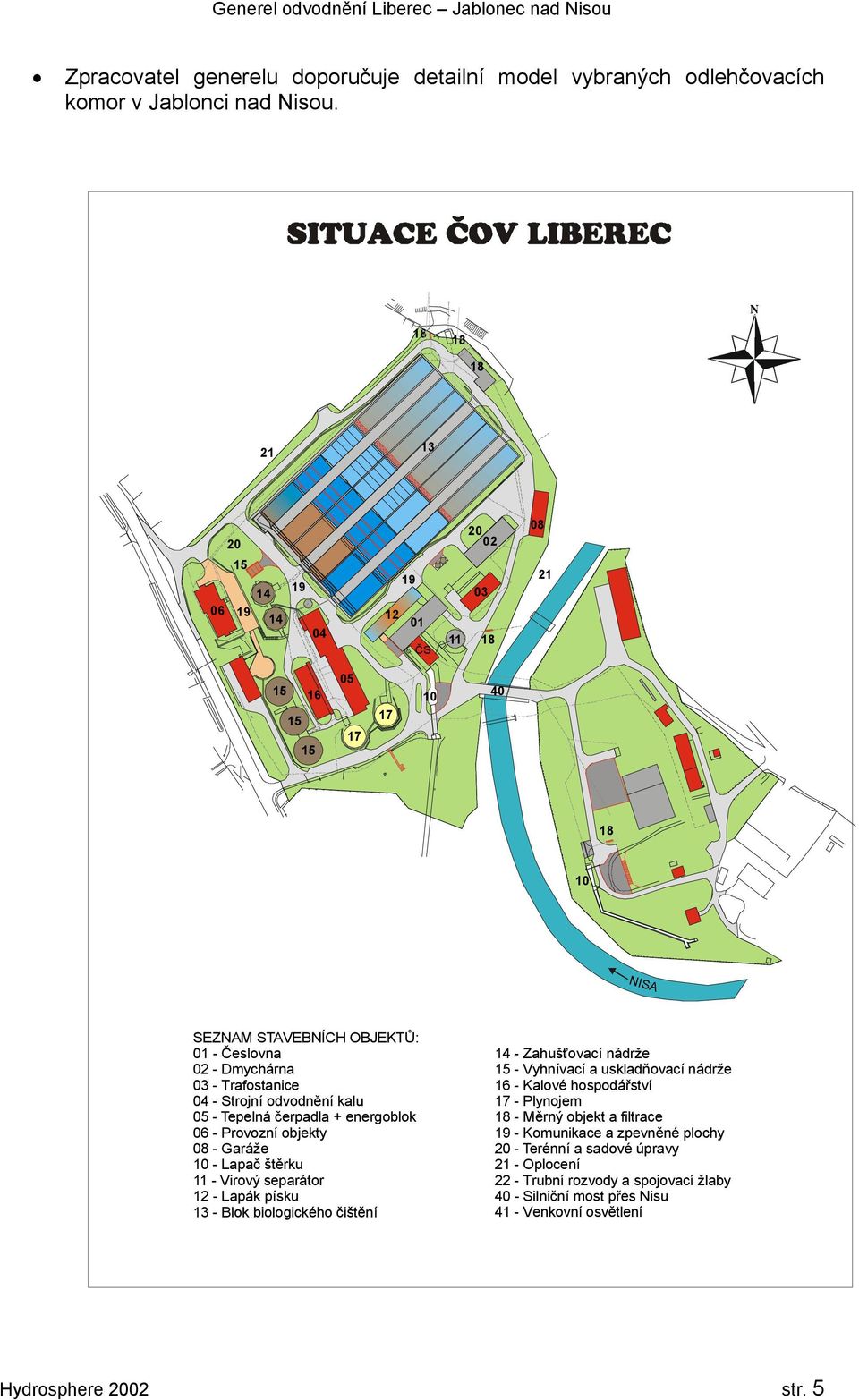 05 - Tepelná čerpadla + energoblok 06 - Provozní objekty 08 - Garáže 10 - Lapač štěrku 11 - Virový separátor 12 - Lapák písku 13 - Blok biologického čištění 14 - Zahušťovací nádrže -