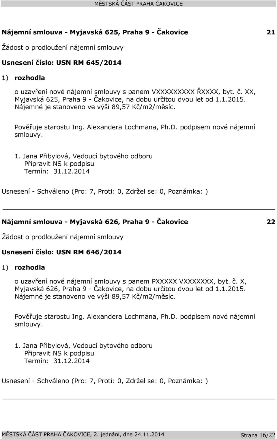 Jana Přibylová, Vedoucí bytového odboru Připravit NS k podpisu Termín: 31.12.