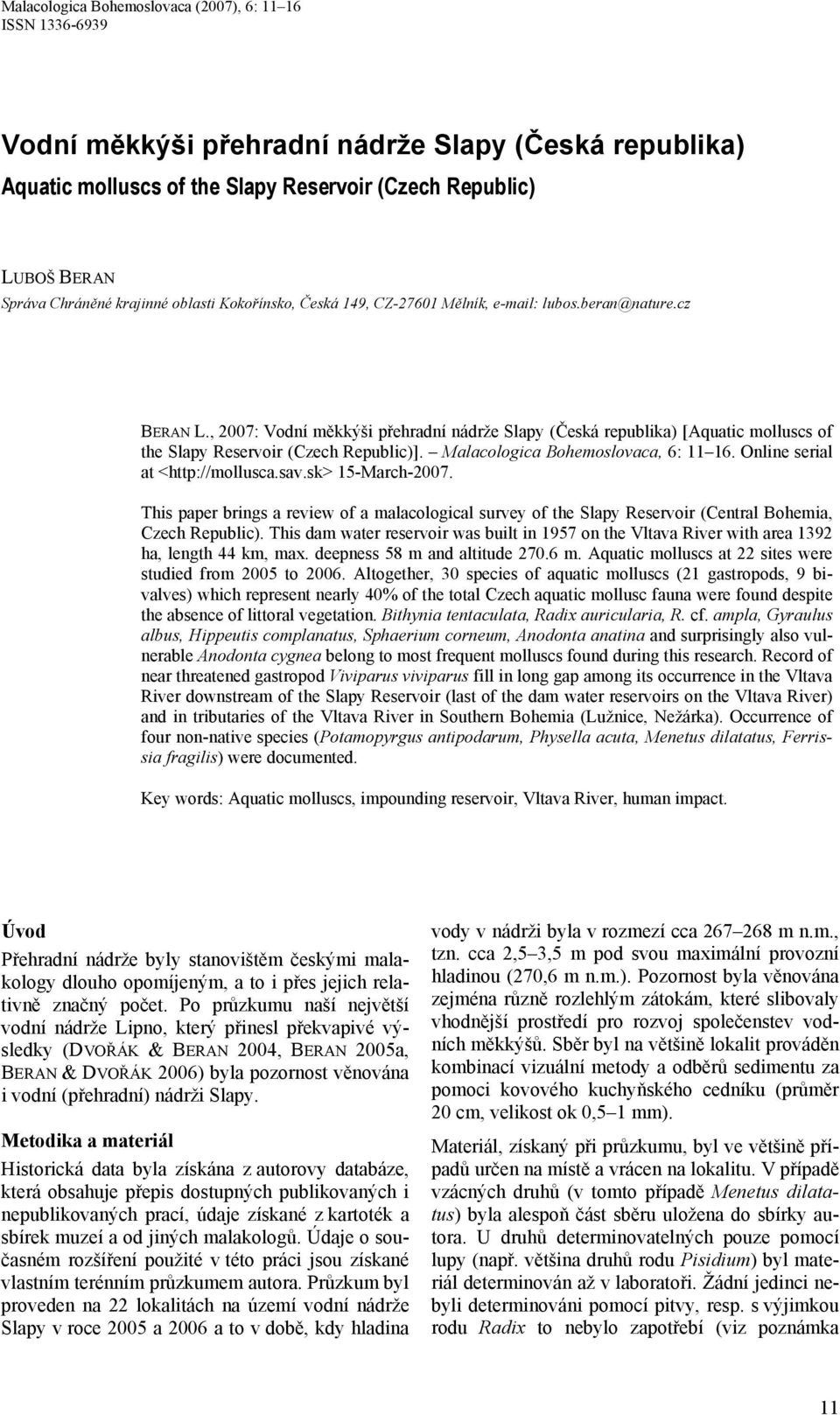 , 2007: Vodní měkkýši přehradní nádrže Slapy (Česká republika) [Aquatic molluscs of the Slapy Reservoir (Czech Republic)]. Malacologica Bohemoslovaca, 6: 11 16. Online serial at <http://mollusca.sav.