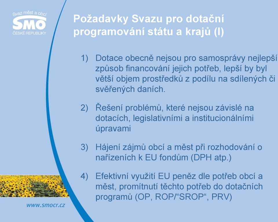 2) Řešení problémů, které nejsou závislé na dotacích, legislativními a institucionálními úpravami 3) Hájení zájmů obcí a měst při