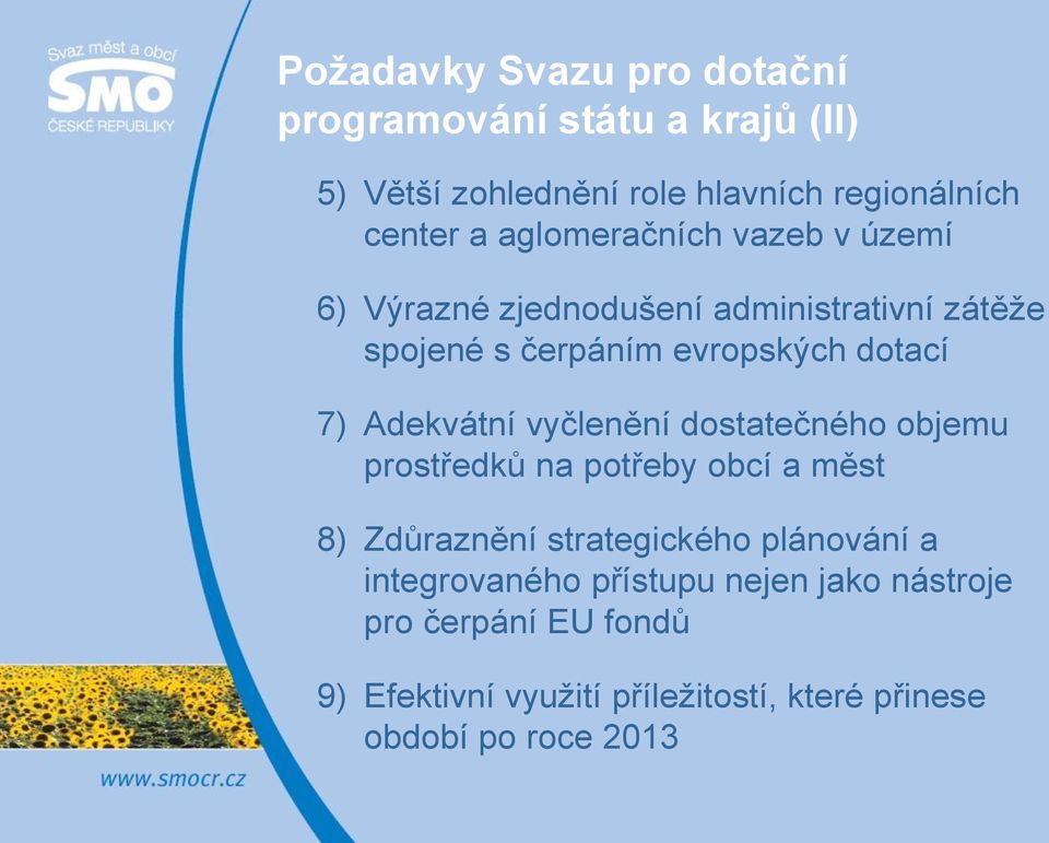 Adekvátní vyčlenění dostatečného objemu prostředků na potřeby obcí a měst 8) Zdůraznění strategického plánování a