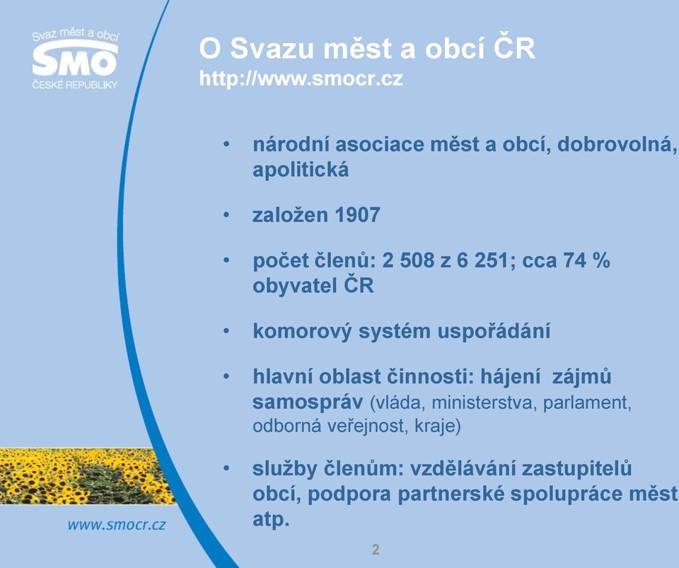 251; cca 74 % obyvatel ČR komorový systém uspořádání hlavní oblast činnosti: hájení zájmů