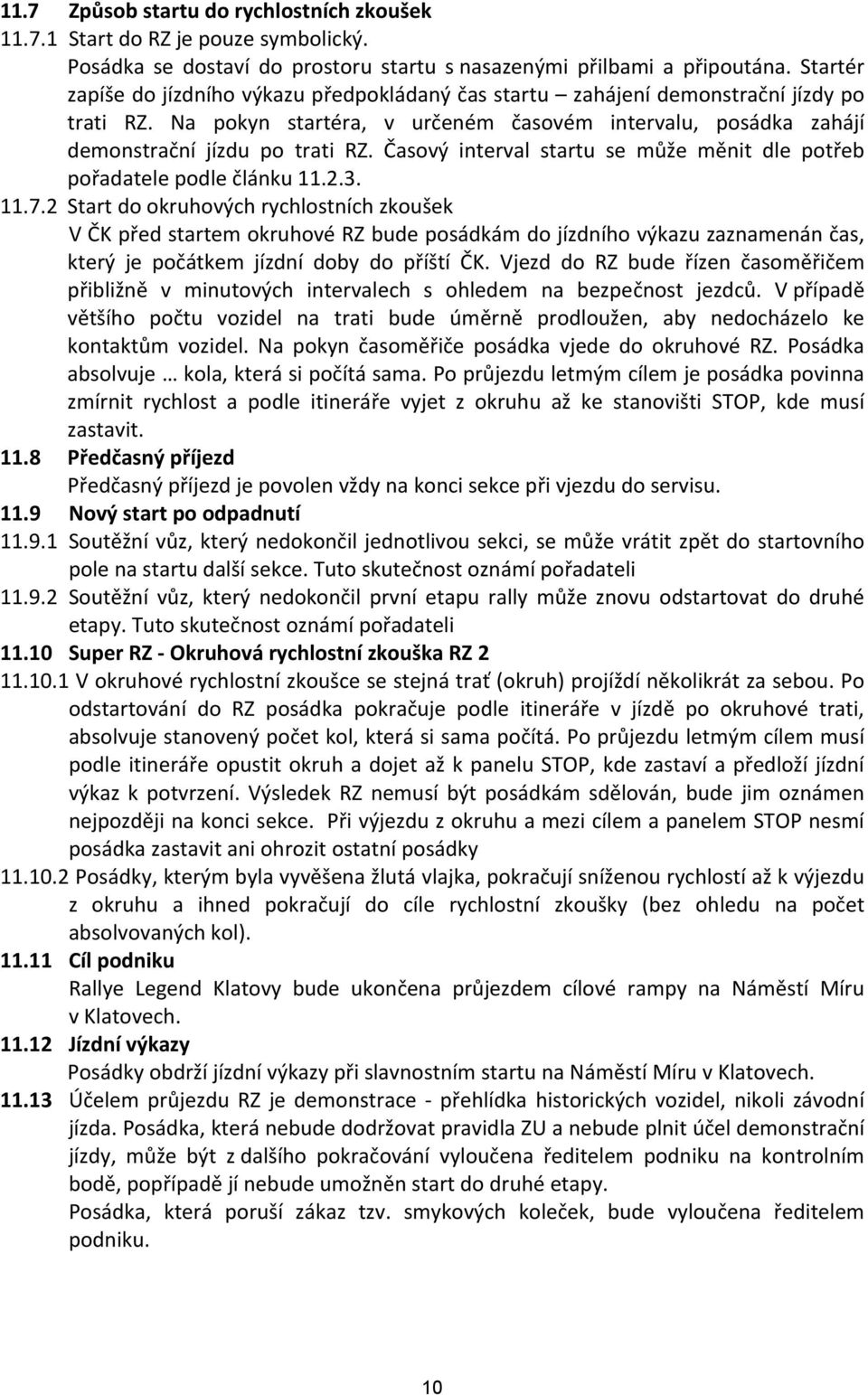 Časový interval startu se může měnit dle potřeb pořadatele podle článku 11.2.3. 11.7.