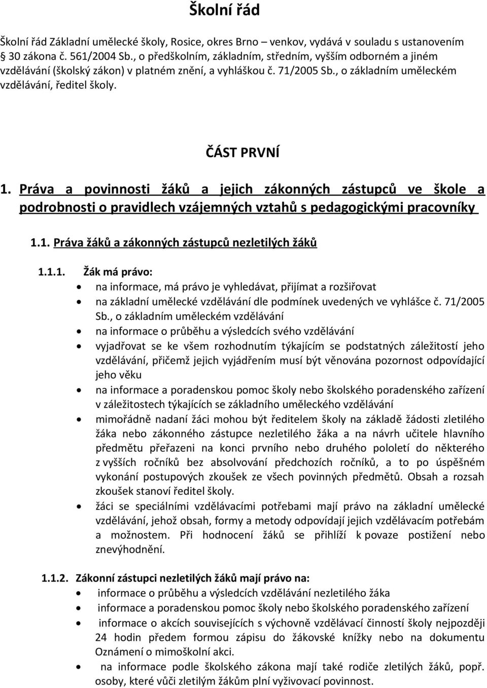 Práva a povinnosti žáků a jejich zákonných zástupců ve škole a podrobnosti o pravidlech vzájemných vztahů s pedagogickými pracovníky 1.