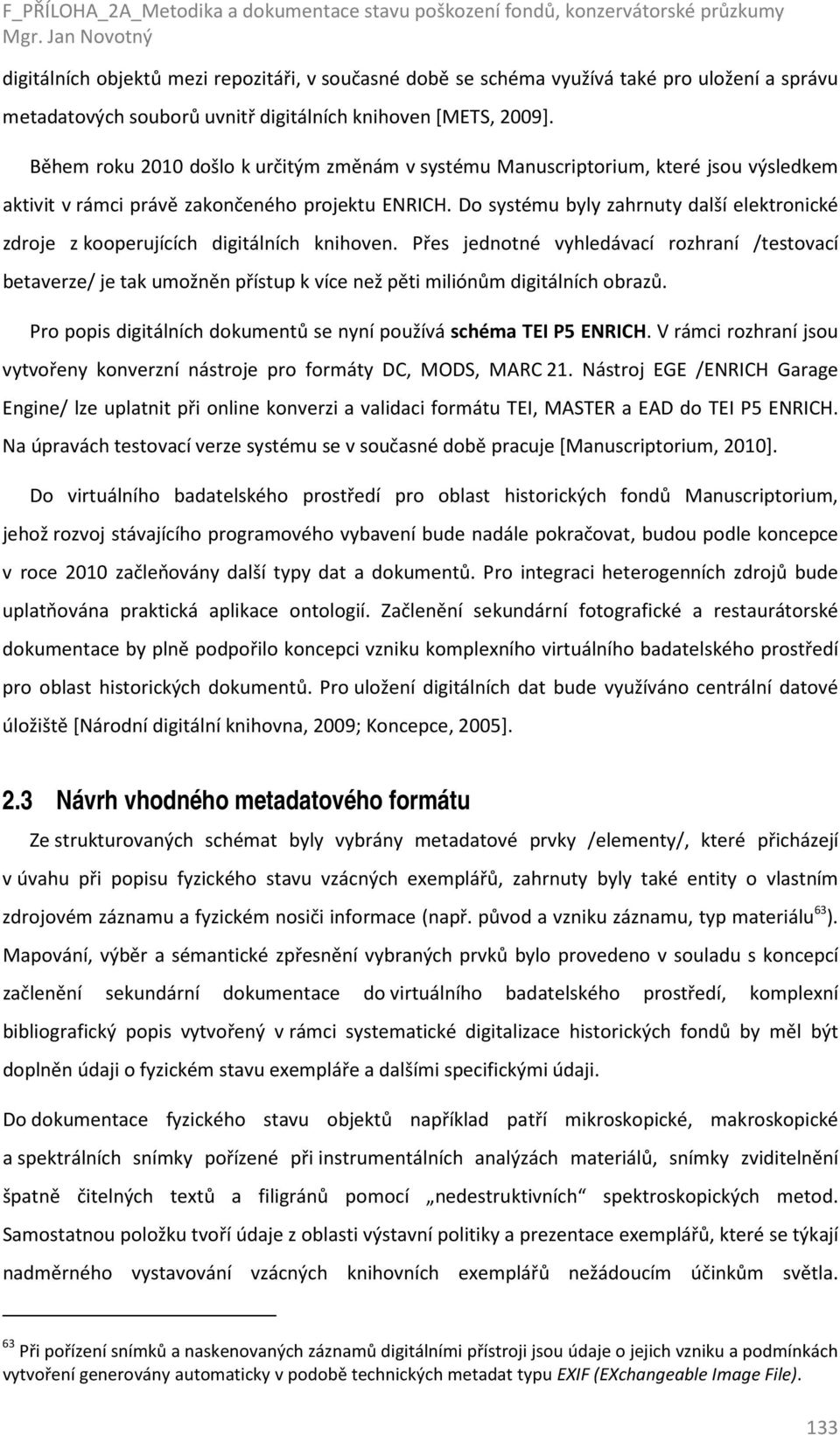 Do systému byly zahrnuty další elektronické zdroje z kooperujících digitálních knihoven.