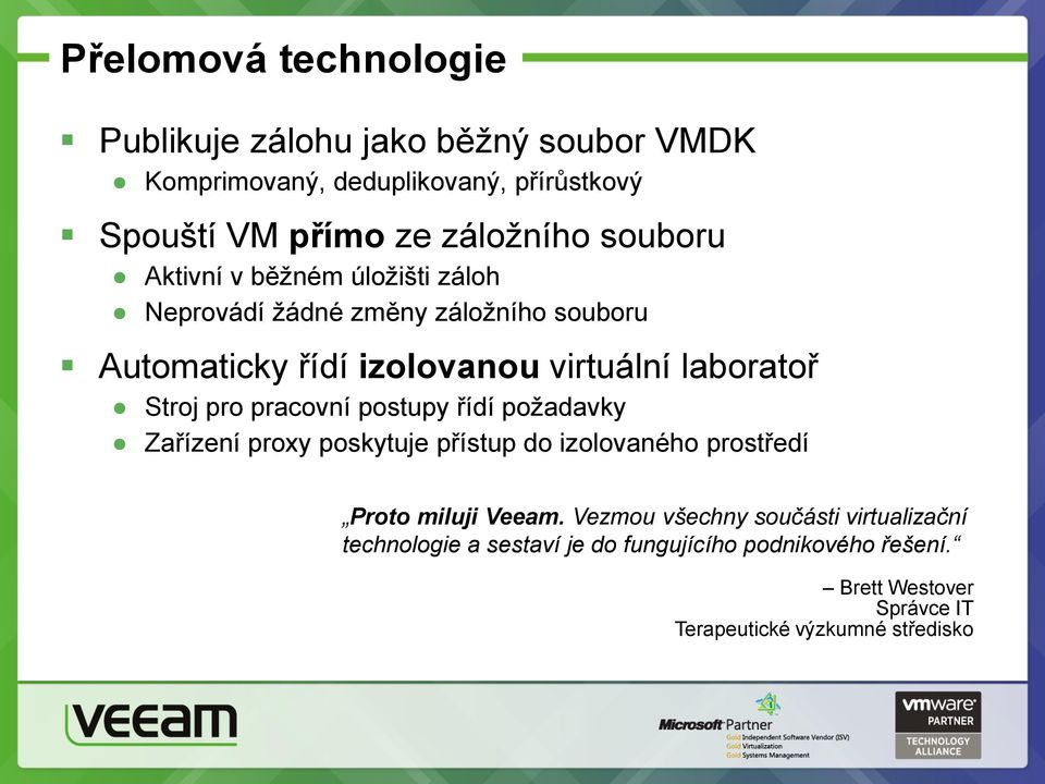 pro pracovní postupy řídí požadavky Zařízení proxy poskytuje přístup do izolovaného prostředí Proto miluji Veeam.