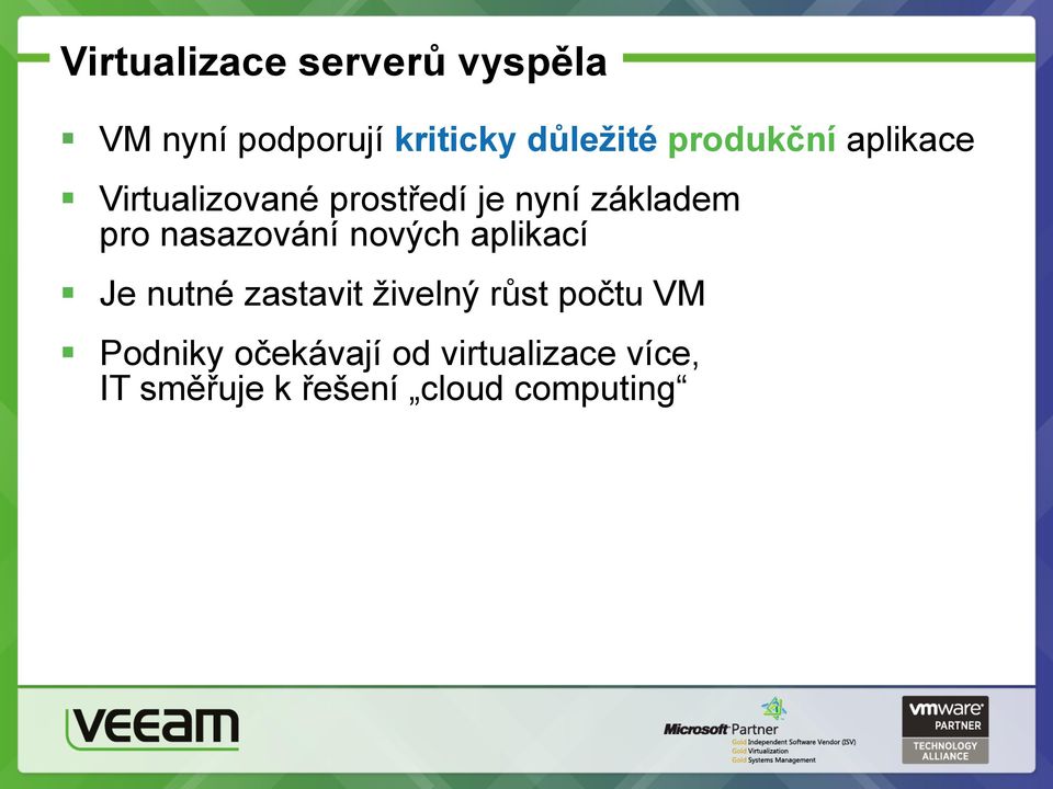 nasazování nových aplikací Je nutné zastavit živelný růst počtu VM