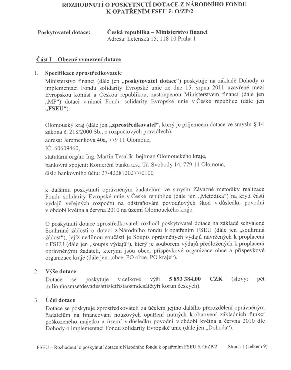 srpna 2011 uzavřené mezi Evropskou komisí a Českou republikou, zastoupenou Ministerstvem financí (dále jen "MF") dotaci v rámci Fondu solidarity Evropské unie v České republice (dále jen "FSEU")