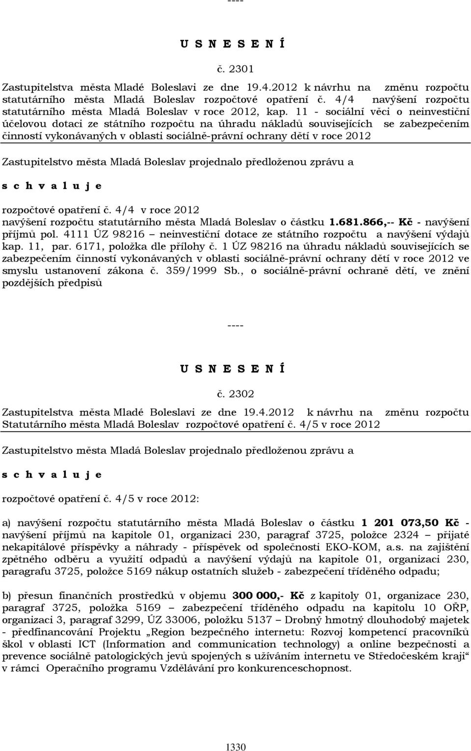 11 - sociální věci o neinvestiční účelovou dotaci ze státního rozpočtu na úhradu nákladů souvisejících se zabezpečením činností vykonávaných v oblasti sociálně-právní ochrany dětí v roce 2012
