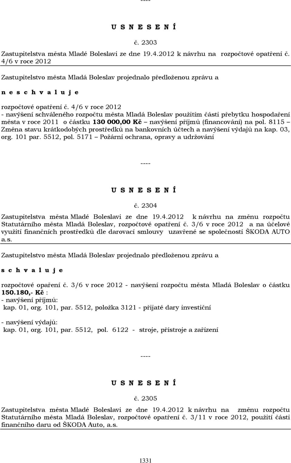 8115 Změna stavu krátkodobých prostředků na bankovních účtech a navýšení výdajů na kap. 03, org. 101 par. 5512, pol. 5171 Požární ochrana, opravy a udržování č.