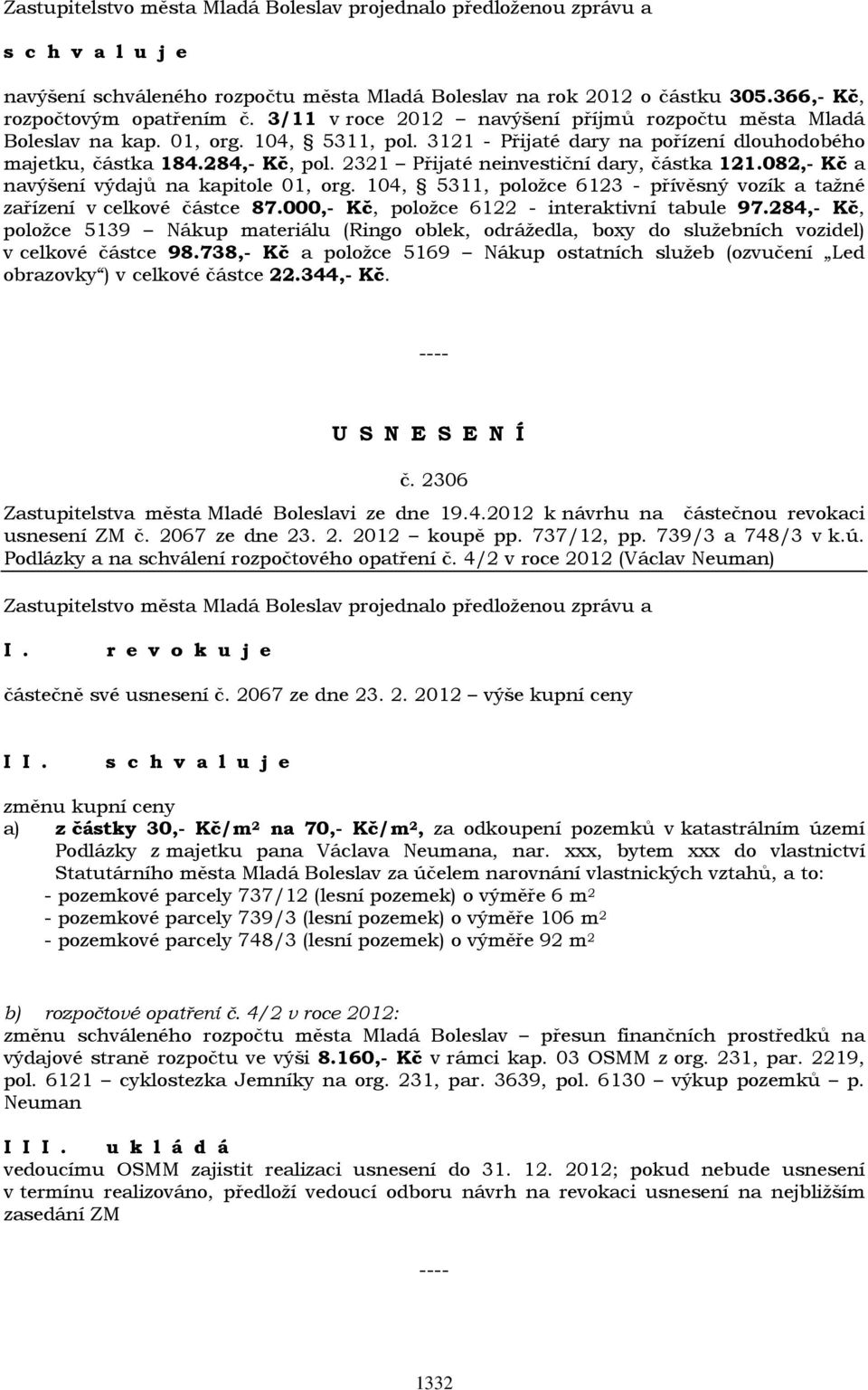 104, 5311, položce 6123 - přívěsný vozík a tažné zařízení v celkové částce 87.000,- Kč, položce 6122 - interaktivní tabule 97.