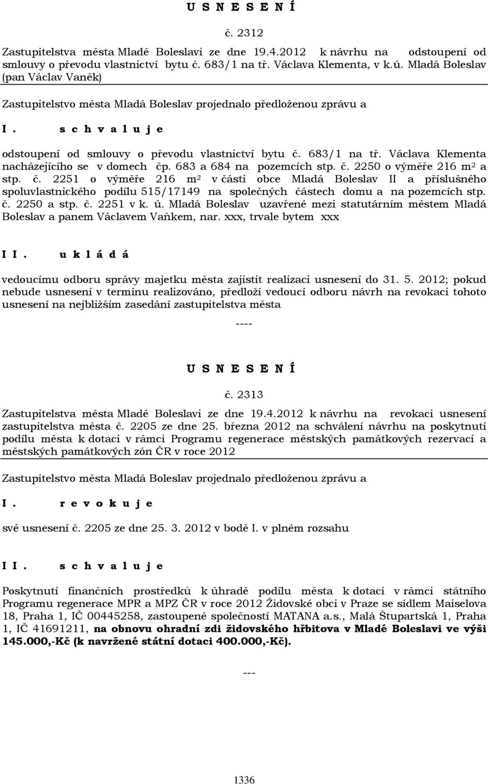 č. 2251 o výměře 216 m 2 v části obce Mladá Boleslav II a příslušného spoluvlastnického podílu 515/17149 na společných částech domu a na pozemcích stp. č. 2250 a stp. č. 2251 v k. ú.