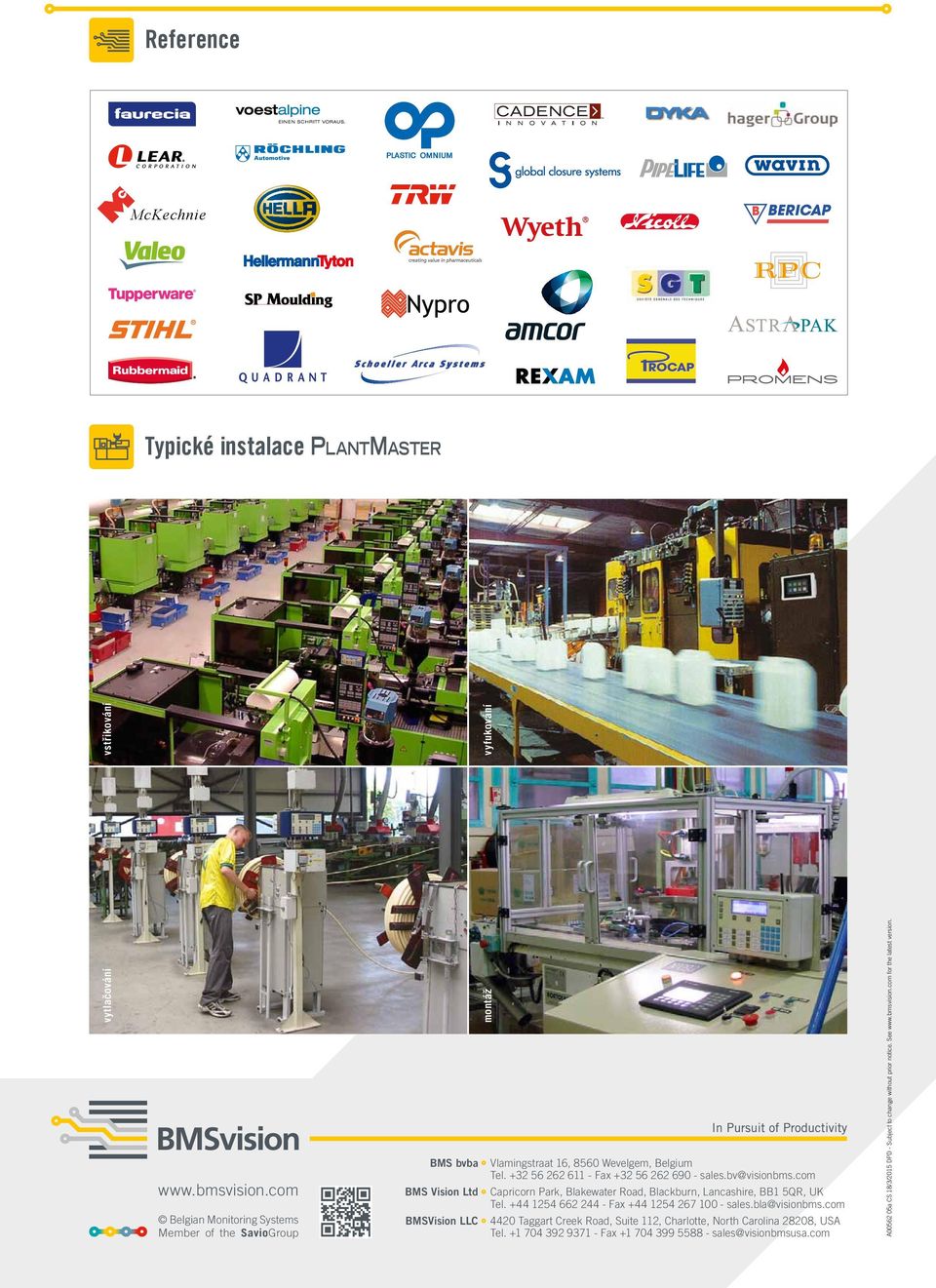 +32 56 262 611 - Fax +32 56 262 690 - sales.bv@visionbms.com Capricorn Park, Blakewater Road, Blackburn, Lancashire, BB1 5QR, UK Tel.