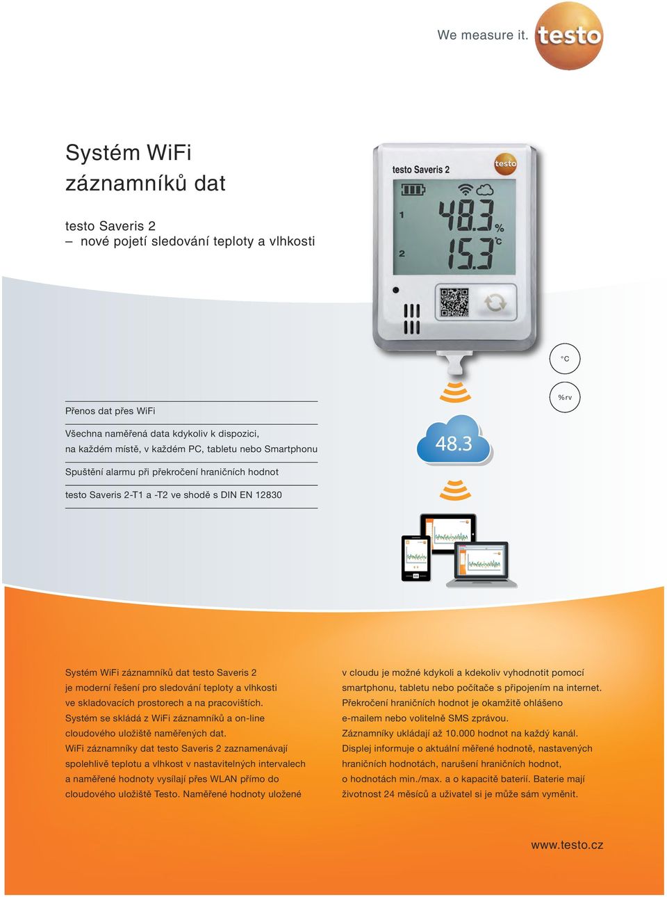 skladovacích prostorech a na pracovištích. Systém se skládá z WiFi záznamníků a on-line cloudového uložiště naměřených dat.