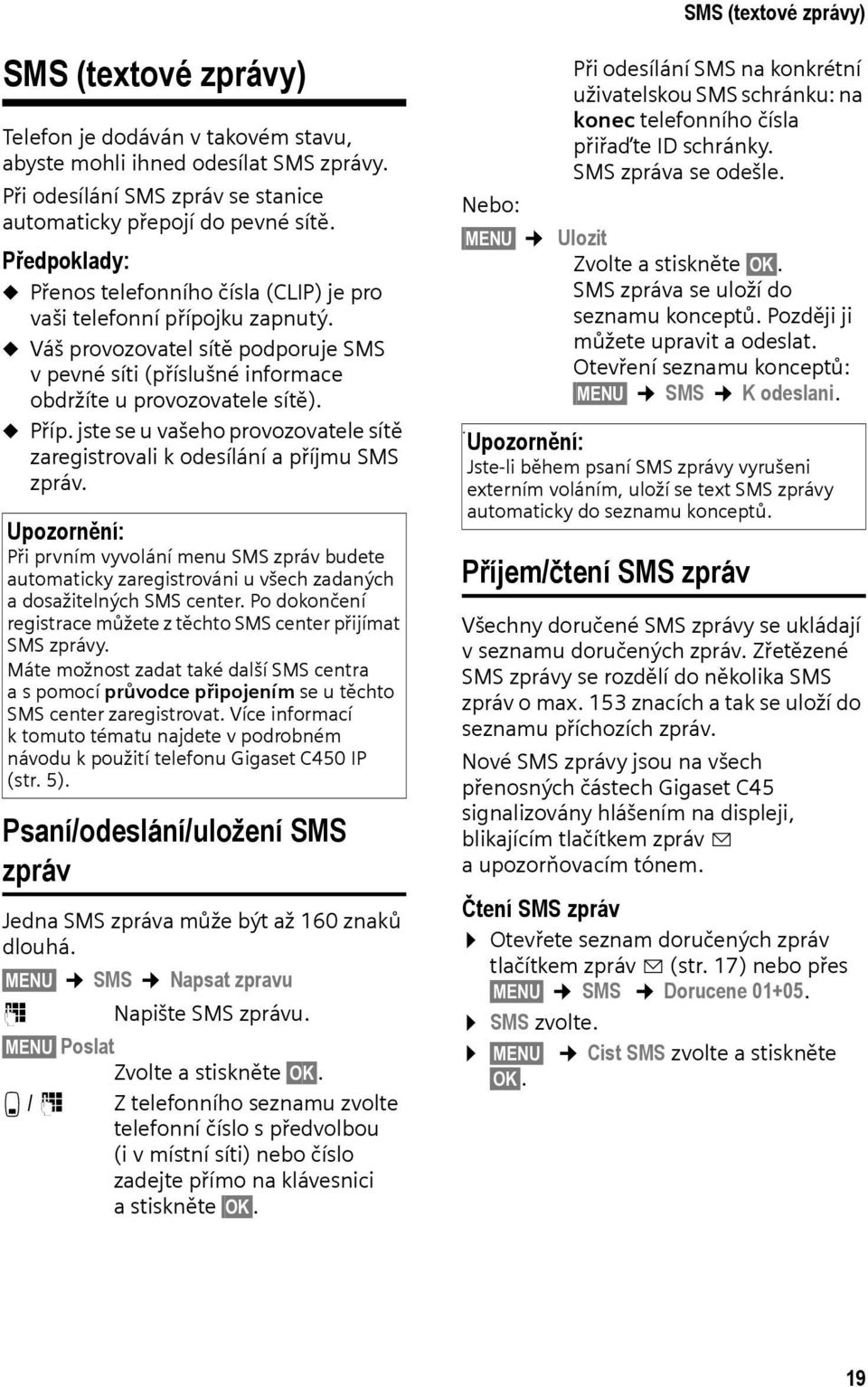 jste se u vašeho provozovatele sítě zaregistrovali k odesílání a příjmu SMS zpráv.