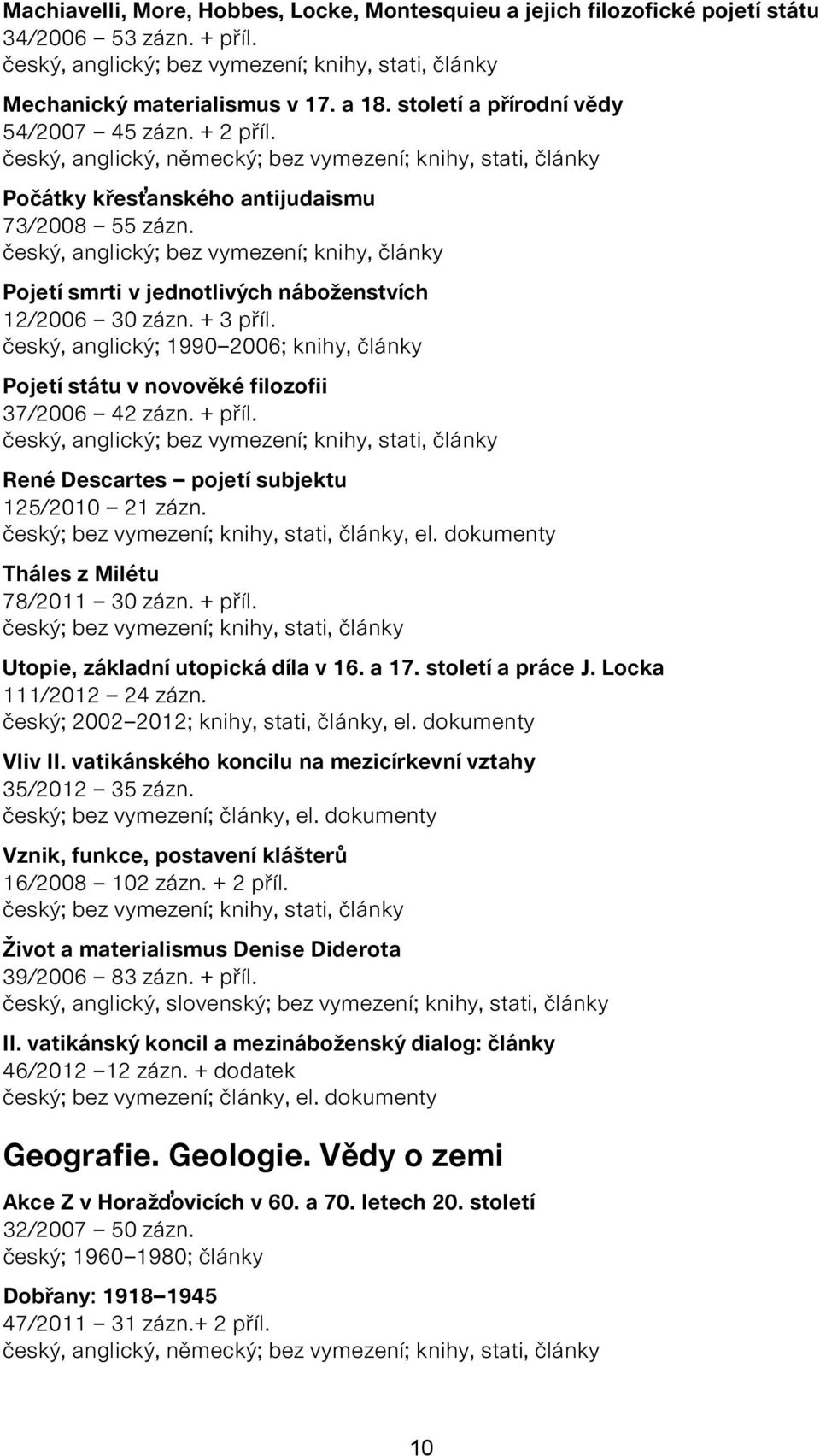 český, anglický; bez vymezení; knihy, články Pojetí smrti v jednotlivých náboženstvích 12/2006 30 zázn. + 3 příl.