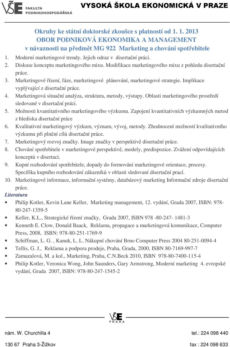 Marketingová situační analýza, struktura, metody, výstupy. Oblasti marketingového prostředí sledované v disertační práci. 5. Možnosti kvantitativního marketingového výzkumu.