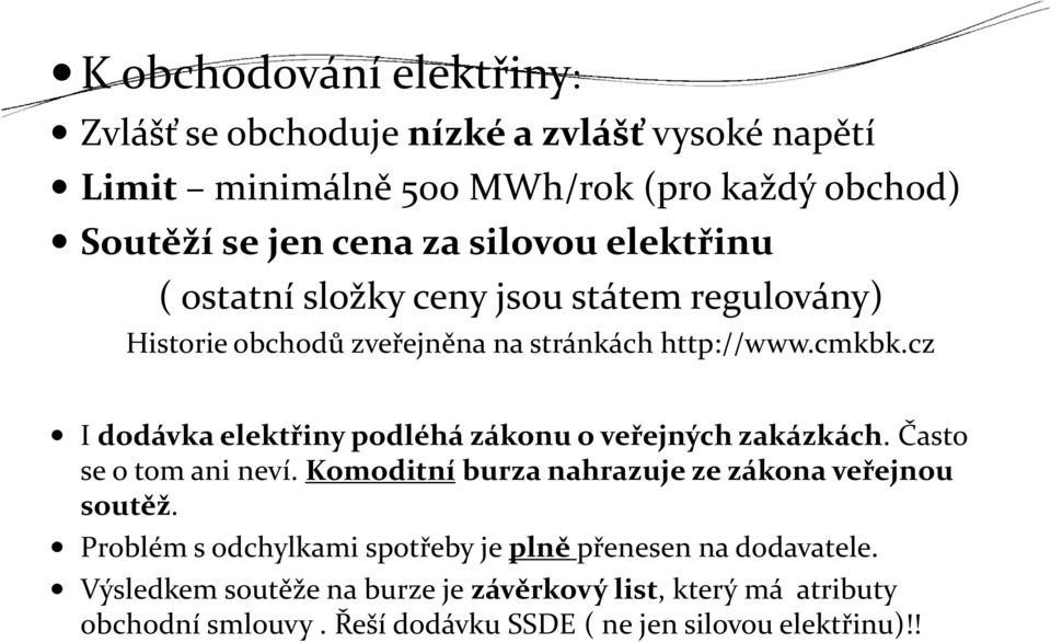 cz I dodávka elektřiny podléhá zákonu o veřejných zakázkách. Často se o tom ani neví. Komoditníburza nahrazuje ze zákona veřejnou soutěž.