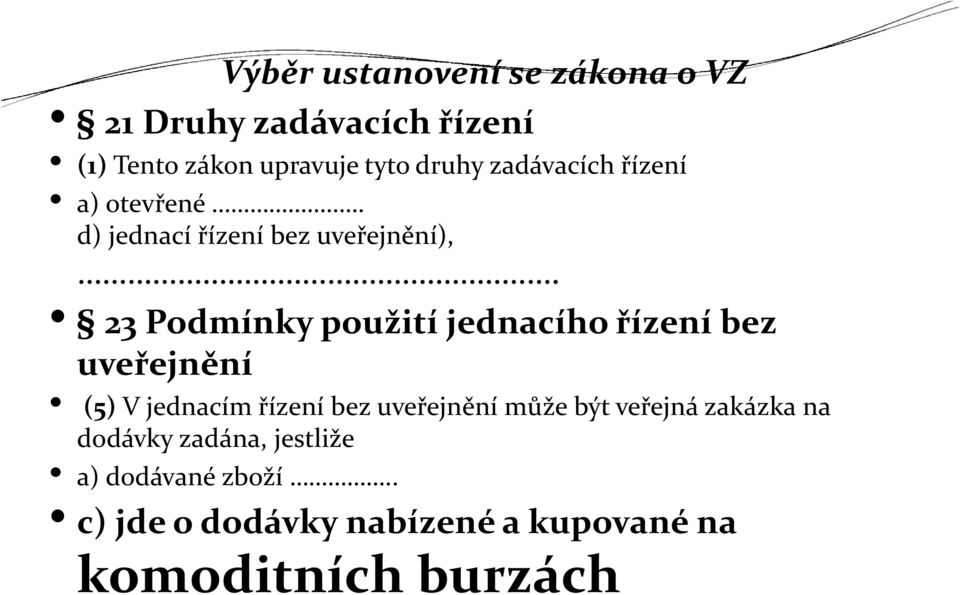 23 Podmínky použití jednacího řízení bez uveřejnění (5)V jednacím řízení bez uveřejnění může