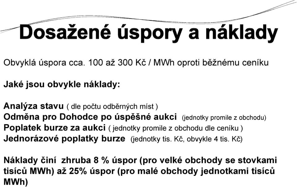 Odměna pro Dohodce po úspěšné aukci (jednotky promile z obchodu) Poplatek burze za aukci ( jednotky promile z