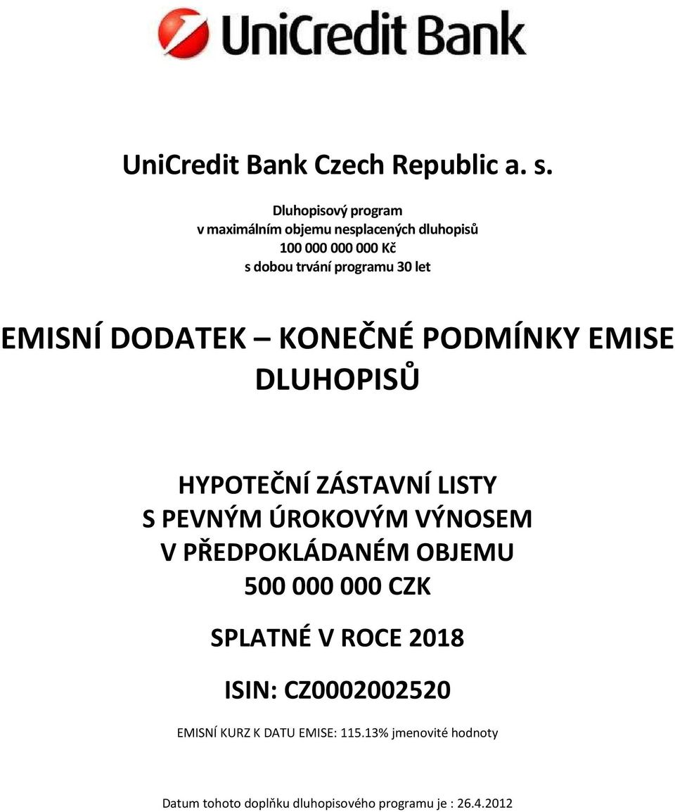 let EMISNÍ DODATEK KONEČNÉ PODMÍNKY EMISE DLUHOPISŮ HYPOTEČNÍ ZÁSTAVNÍ LISTY S PEVNÝM ÚROKOVÝM VÝNOSEM V