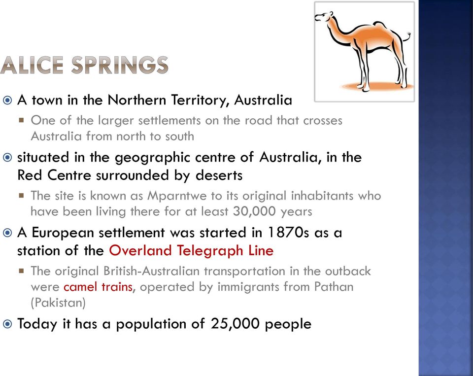 living there for at least 30,000 years A European settlement was started in 1870s as a station of the Overland Telegraph Line The original