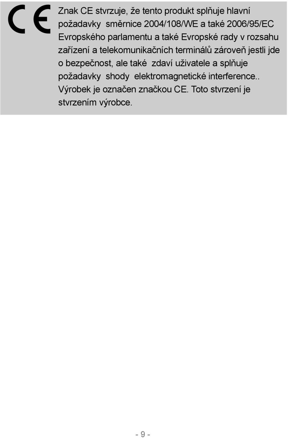 terminálů zároveň jestli jde o bezpečnost, ale také zdaví uživatele a splňuje požadavky shody