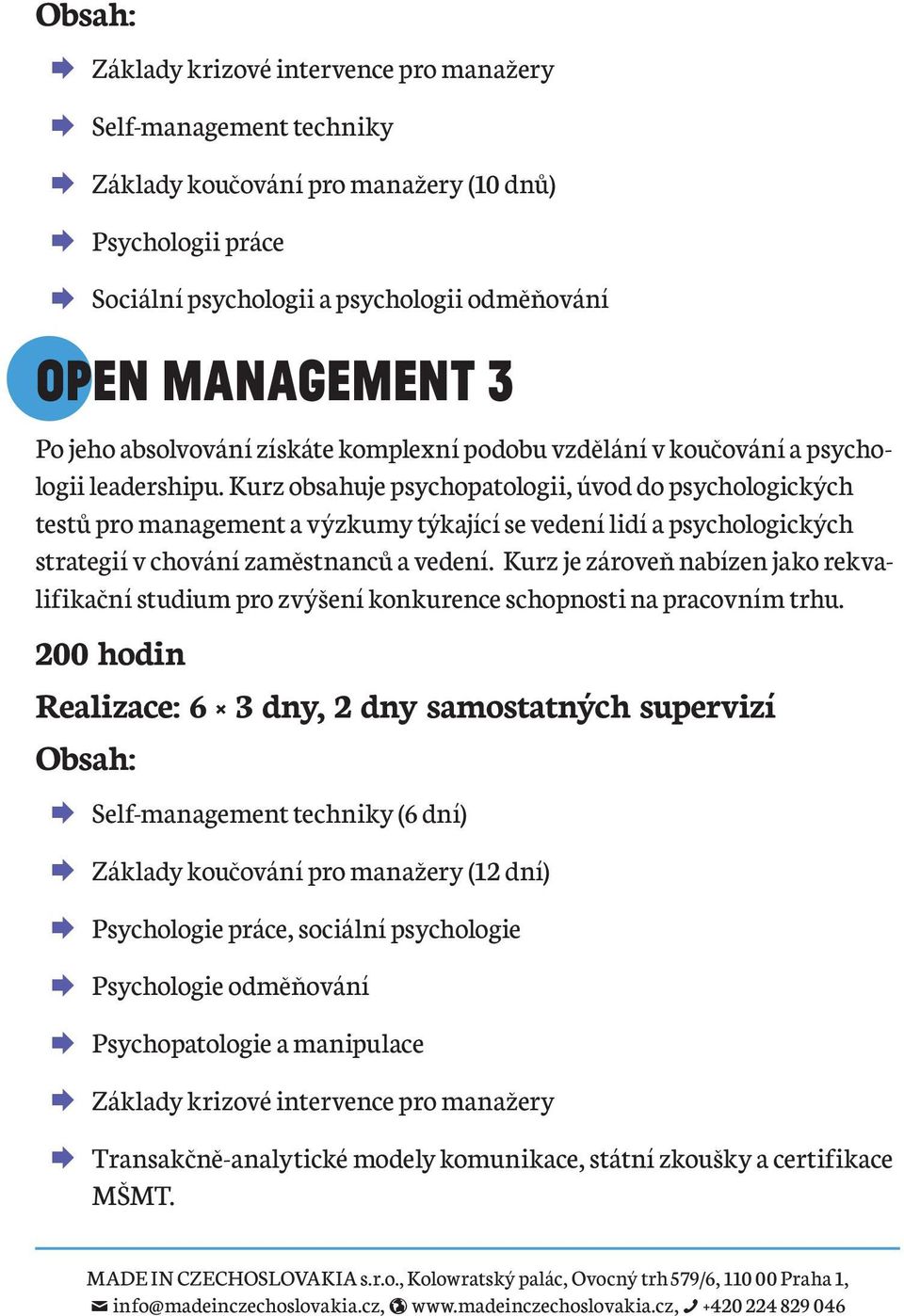 Kurz obsahuje psychopatologii, úvod do psychologických testů pro management a výzkumy týkající se vedení lidí a psychologických strategií v chování zaměstnanců a vedení.