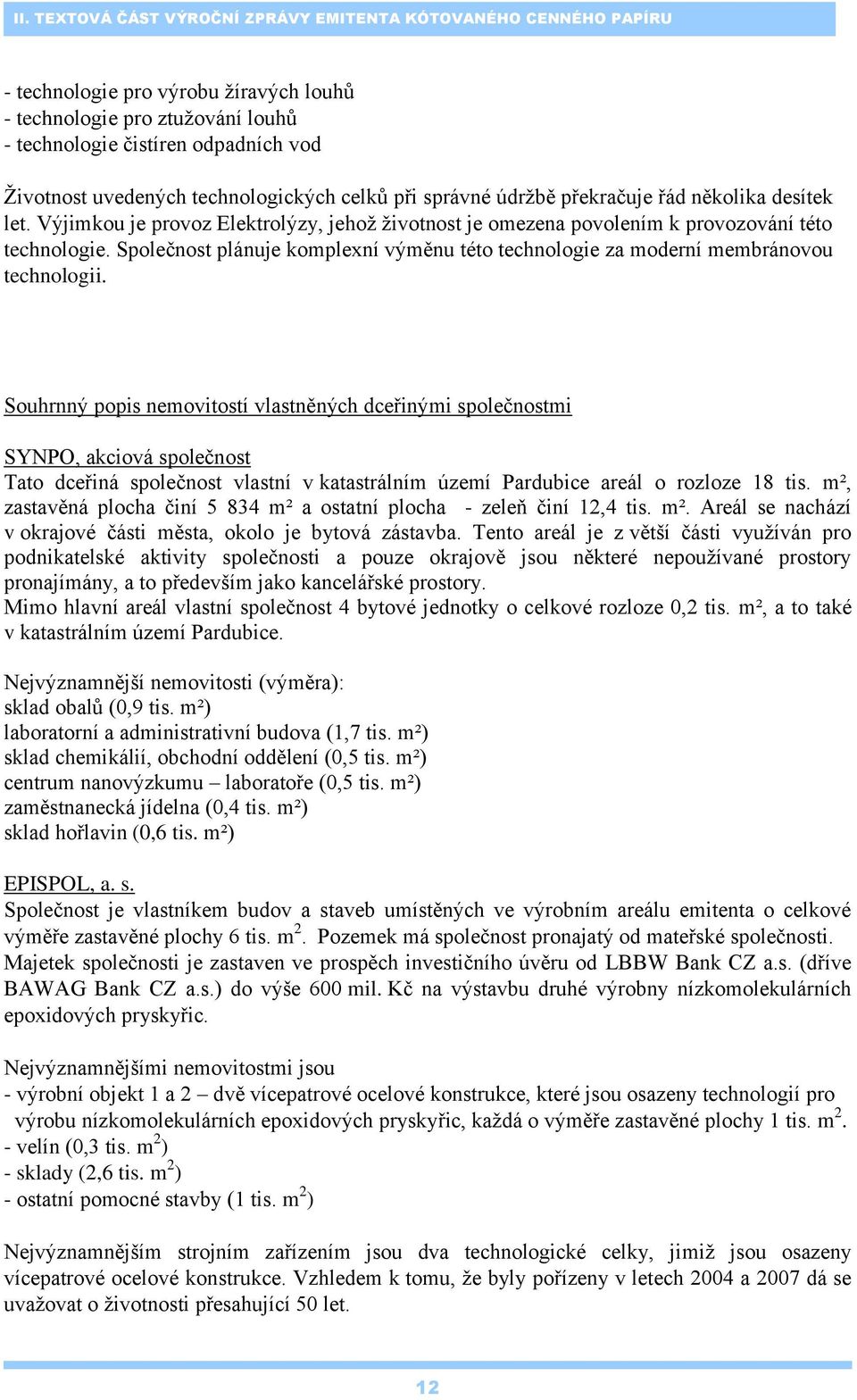 Společnost plánuje komplexní výměnu této technologie za moderní membránovou technologii.
