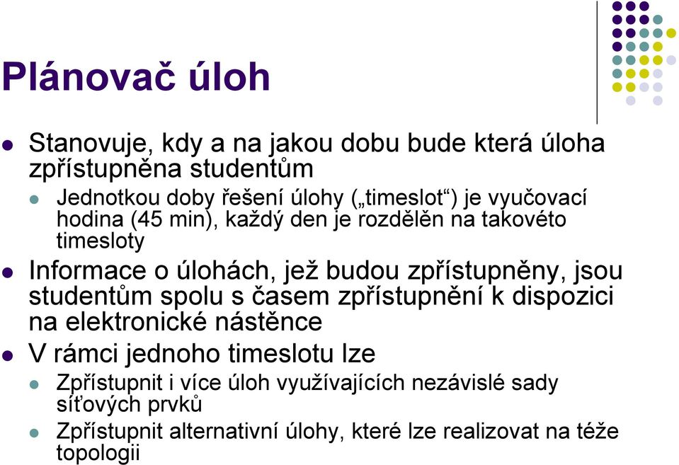 zpřístupněny, jsou studentům spolu s časem zpřístupnění k dispozici na elektronické nástěnce V rámci jednoho timeslotu lze