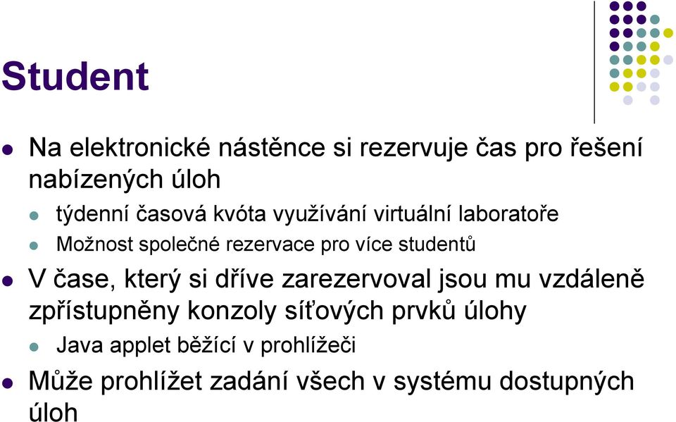 V čase, který si dříve zarezervoval jsou mu vzdáleně zpřístupněny konzoly síťových prvků