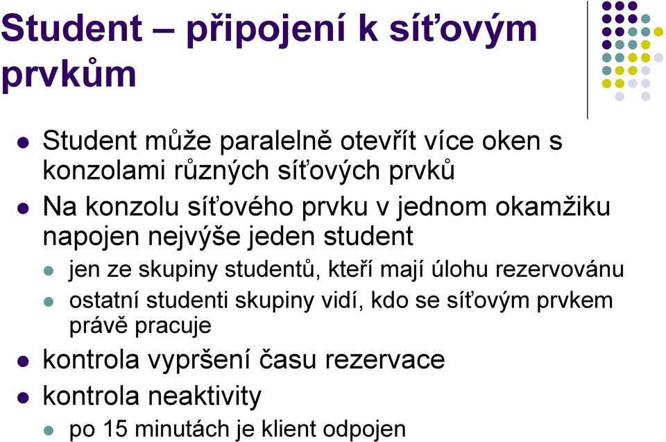 skupiny studentů, kteří mají úlohu rezervovánu ostatní studenti skupiny vidí, kdo se síťovým