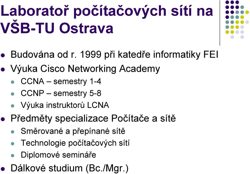 1-4 CCNP semestry 5-8 Výuka instruktorů LCNA Předměty specializace Počítače a