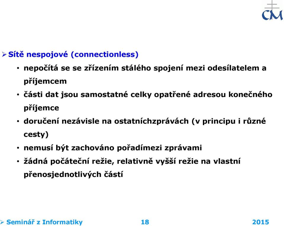 na ostatníchzprávách (v principu i různé cesty) nemusí být zachováno pořadímezi zprávami žádná