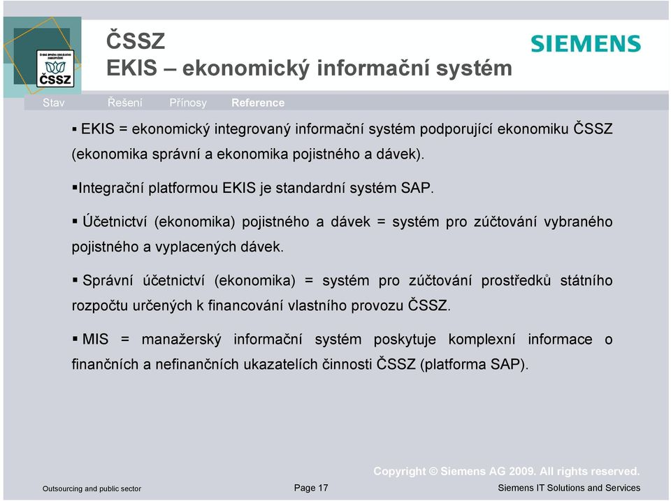 Účetnictví (ekonomika) pojistného a dávek = systém pro zúčtování vybraného pojistného a vyplacených dávek.