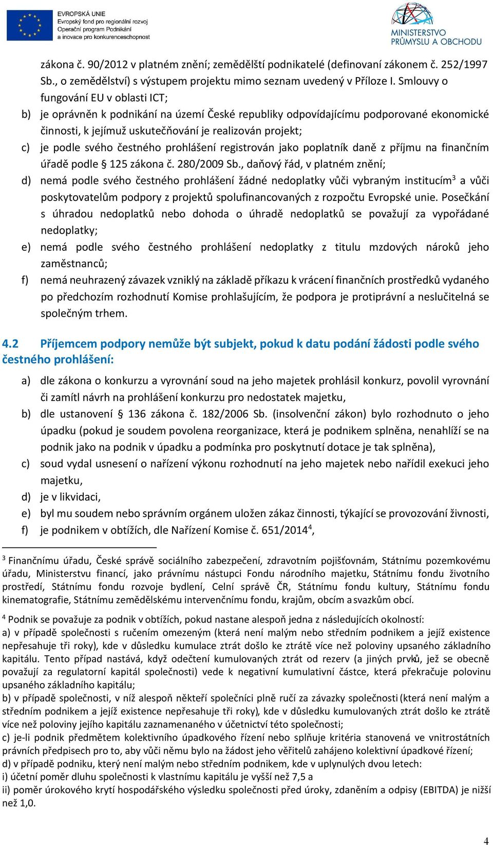 svého čestného prohlášení registrován jako poplatník daně z příjmu na finančním úřadě podle 125 zákona č. 280/2009 Sb.