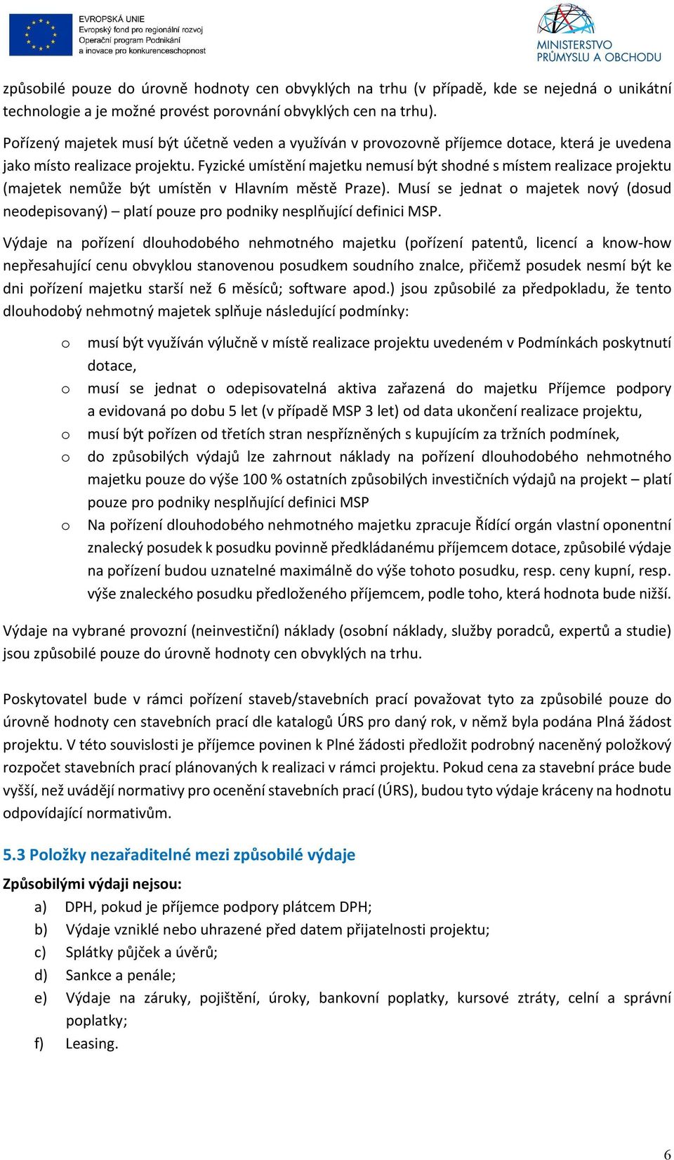 Fyzické umístění majetku nemusí být shodné s místem realizace projektu (majetek nemůže být umístěn v Hlavním městě Praze).