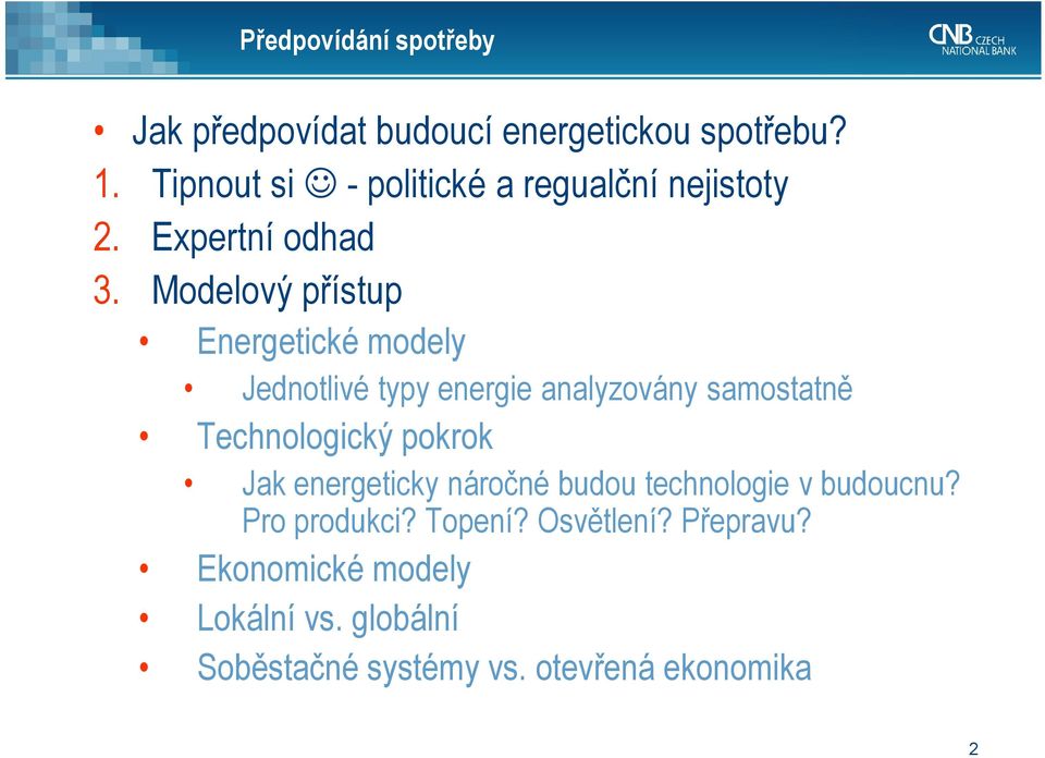 Modelový přístup Energetické modely Jednotlivé typy energie analyzovány samostatně Technologický pokrok