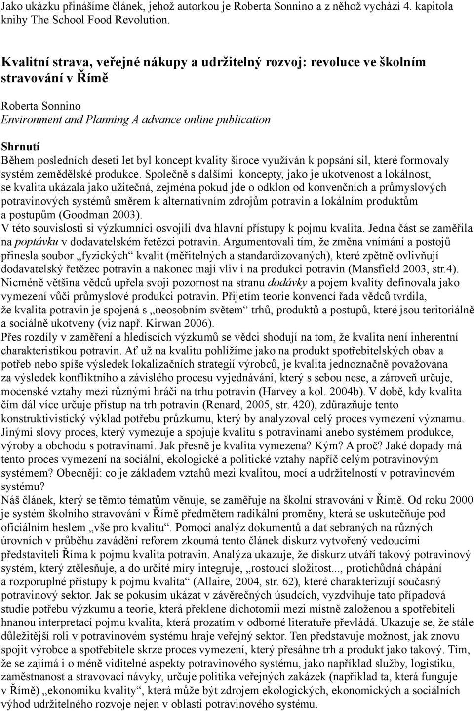 byl koncept kvality široce využíván k popsání sil, které formovaly systém zemědělské produkce.