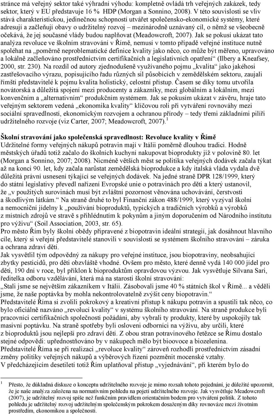 se všeobecně očekává, že jej současné vlády budou naplňovat (Meadowcroft, 2007).